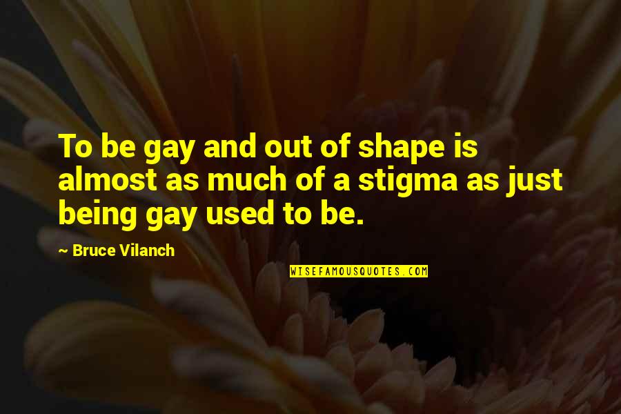 Battle Hymn Quotes By Bruce Vilanch: To be gay and out of shape is