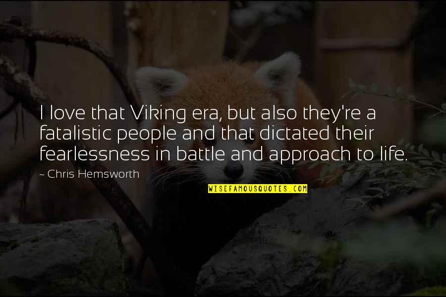 Battle In Life Quotes By Chris Hemsworth: I love that Viking era, but also they're