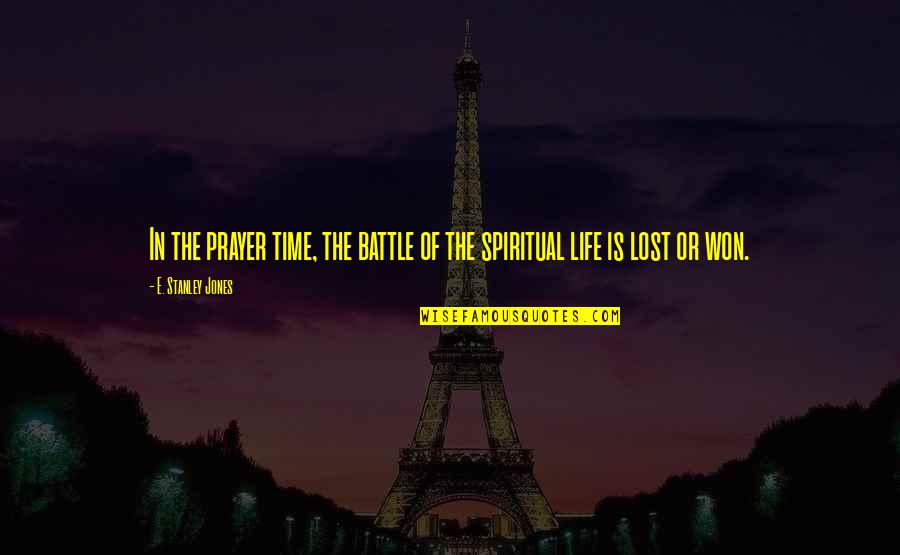 Battle In Life Quotes By E. Stanley Jones: In the prayer time, the battle of the