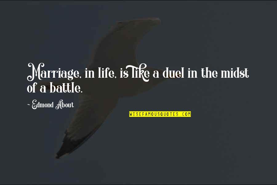 Battle In Life Quotes By Edmond About: Marriage, in life, is like a duel in
