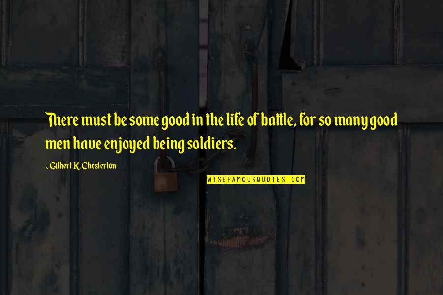 Battle In Life Quotes By Gilbert K. Chesterton: There must be some good in the life