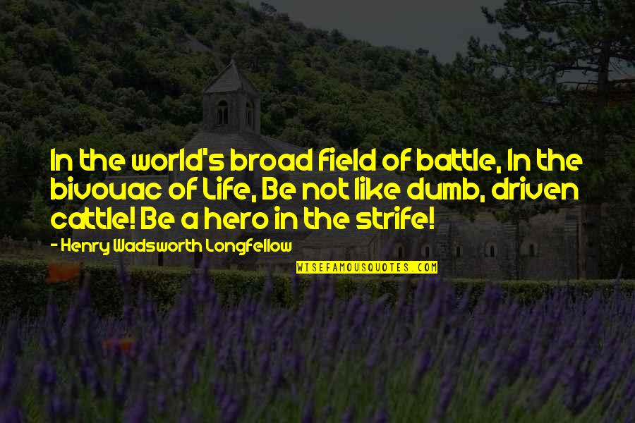 Battle In Life Quotes By Henry Wadsworth Longfellow: In the world's broad field of battle, In