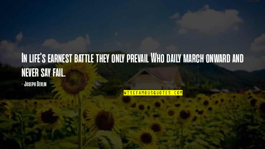 Battle In Life Quotes By Joseph Devlin: In life's earnest battle they only prevail Who