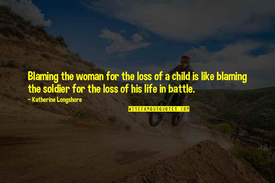 Battle In Life Quotes By Katherine Longshore: Blaming the woman for the loss of a