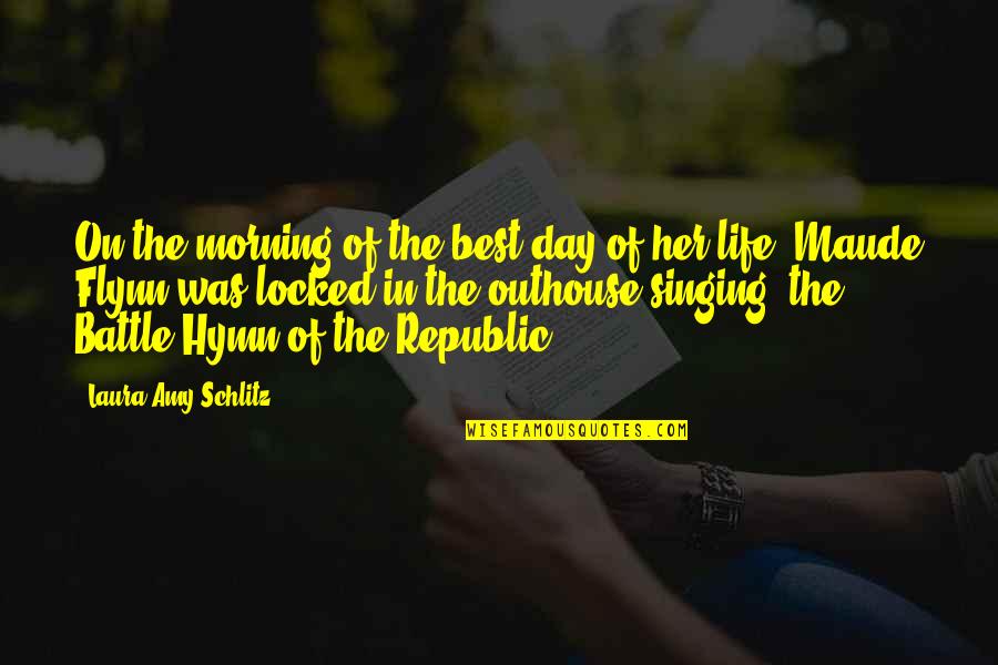 Battle In Life Quotes By Laura Amy Schlitz: On the morning of the best day of