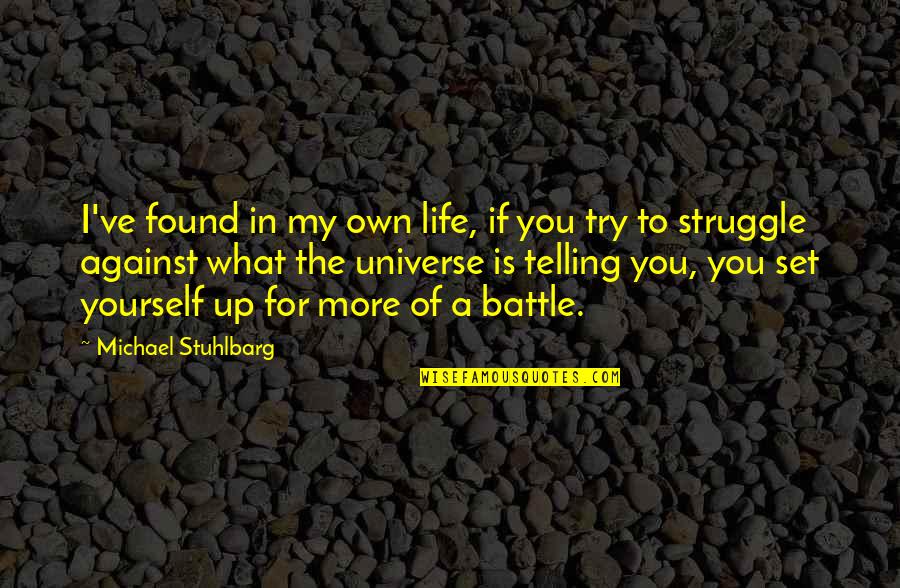 Battle In Life Quotes By Michael Stuhlbarg: I've found in my own life, if you