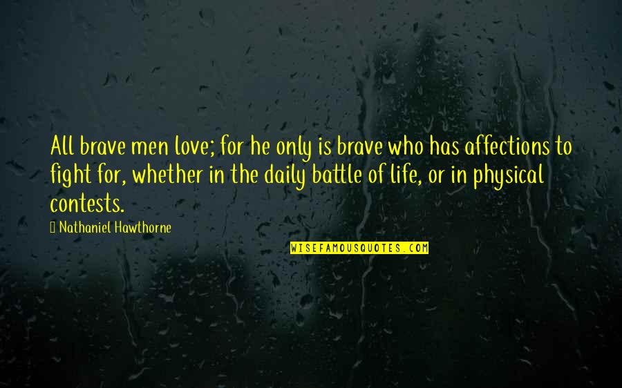 Battle In Life Quotes By Nathaniel Hawthorne: All brave men love; for he only is