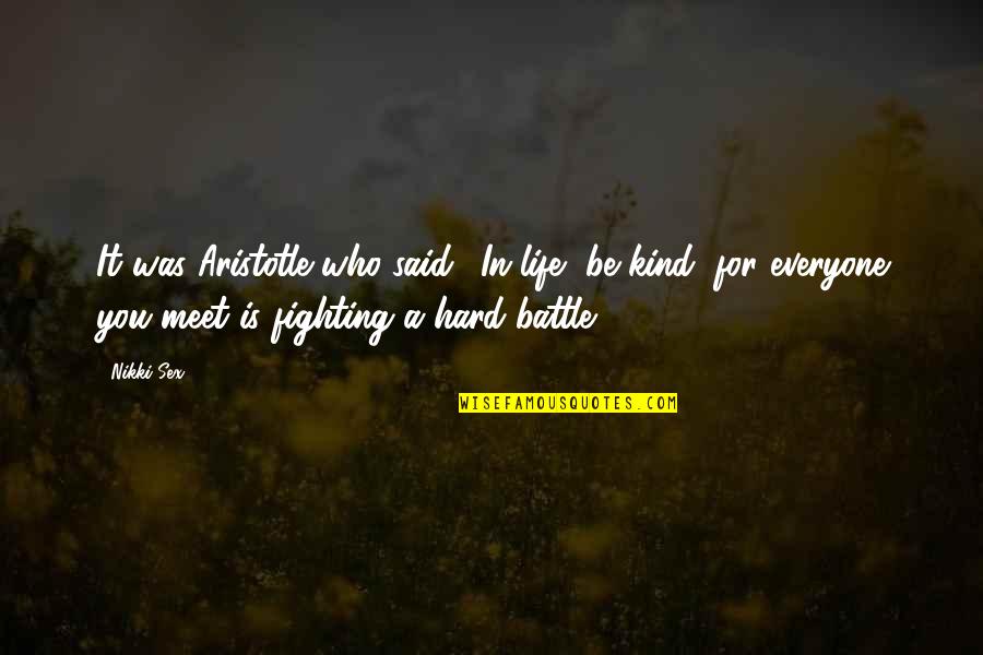 Battle In Life Quotes By Nikki Sex: It was Aristotle who said, 'In life, be