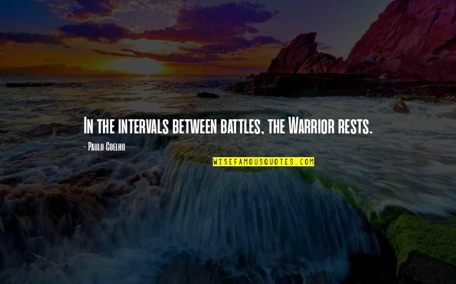 Battle In Life Quotes By Paulo Coelho: In the intervals between battles, the Warrior rests.