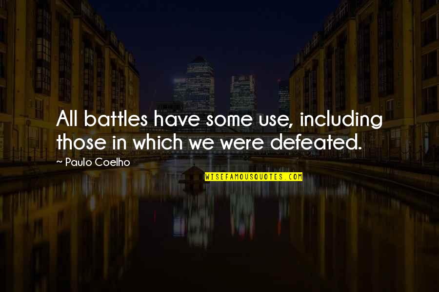 Battle In Life Quotes By Paulo Coelho: All battles have some use, including those in