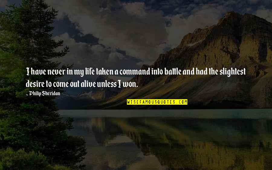 Battle In Life Quotes By Philip Sheridan: I have never in my life taken a