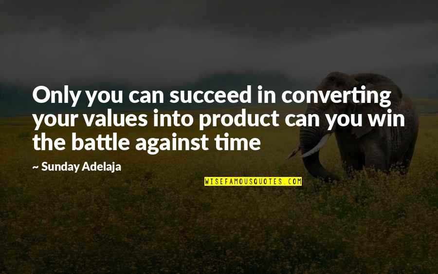 Battle In Life Quotes By Sunday Adelaja: Only you can succeed in converting your values