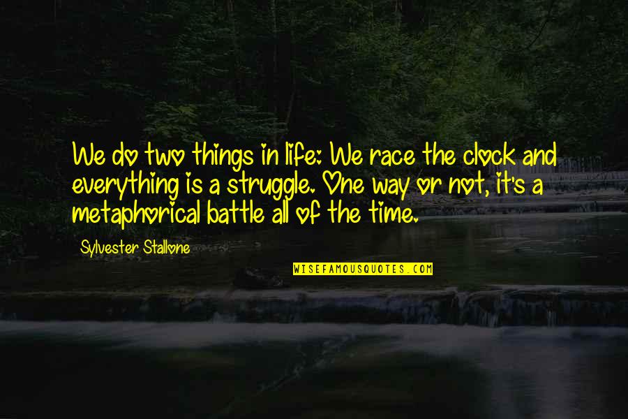 Battle In Life Quotes By Sylvester Stallone: We do two things in life: We race