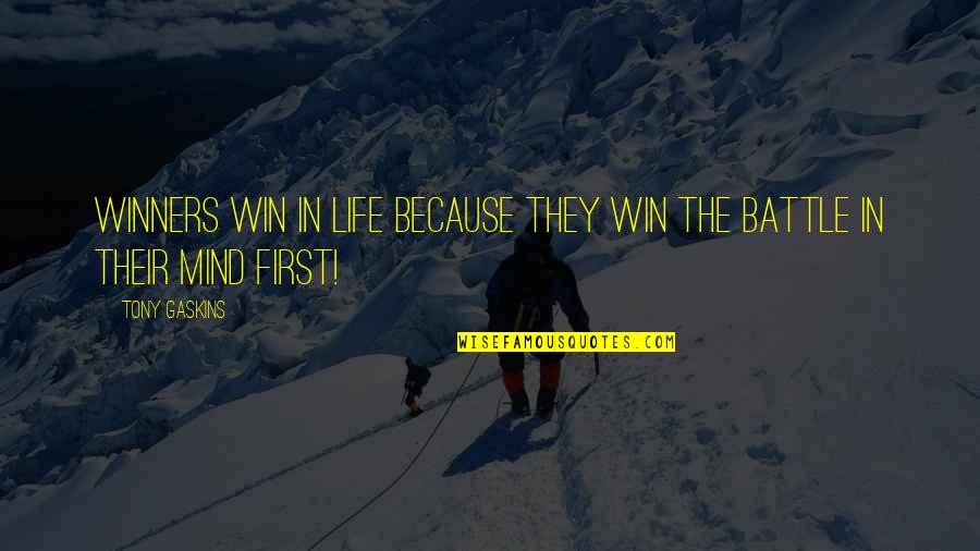 Battle In Life Quotes By Tony Gaskins: Winners win in life because they win the