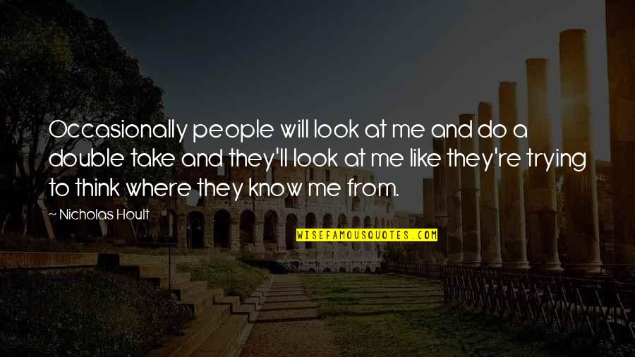 Battle Of Baltimore Quotes By Nicholas Hoult: Occasionally people will look at me and do Battle Of Baltimore Quotes By Nicholas Hoult: Occasionally people will look at me and do