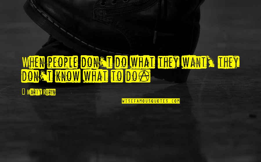 Battle Of Beersheba Quotes By Marty Rubin: When people don't do what they want, they