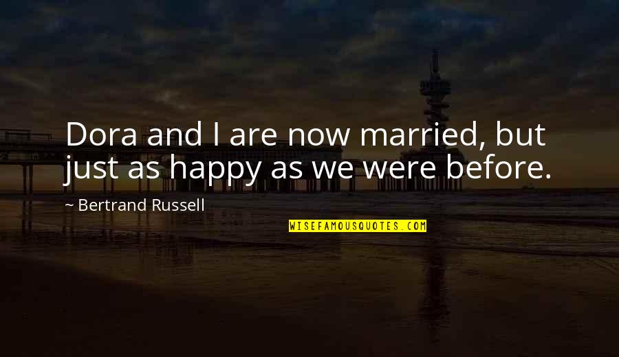 Battle Of Bennington Quotes By Bertrand Russell: Dora and I are now married, but just