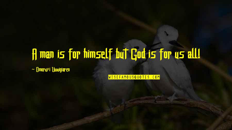 Battle Of Bunker Hill Quotes By Omoruyi Uwuigiaren: A man is for himself but God is Battle Of Bunker Hill Quotes By Omoruyi Uwuigiaren: A man is for himself but God is