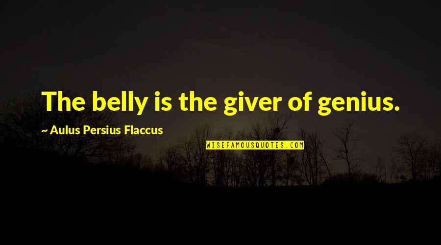 Battle Of Cambrai Quotes By Aulus Persius Flaccus: The belly is the giver of genius.