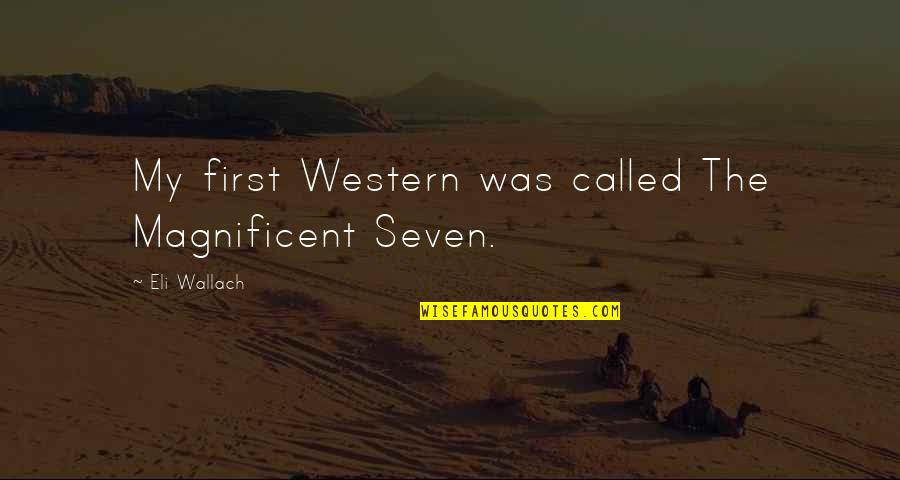Battle Of Cannae Quotes By Eli Wallach: My first Western was called The Magnificent Seven.