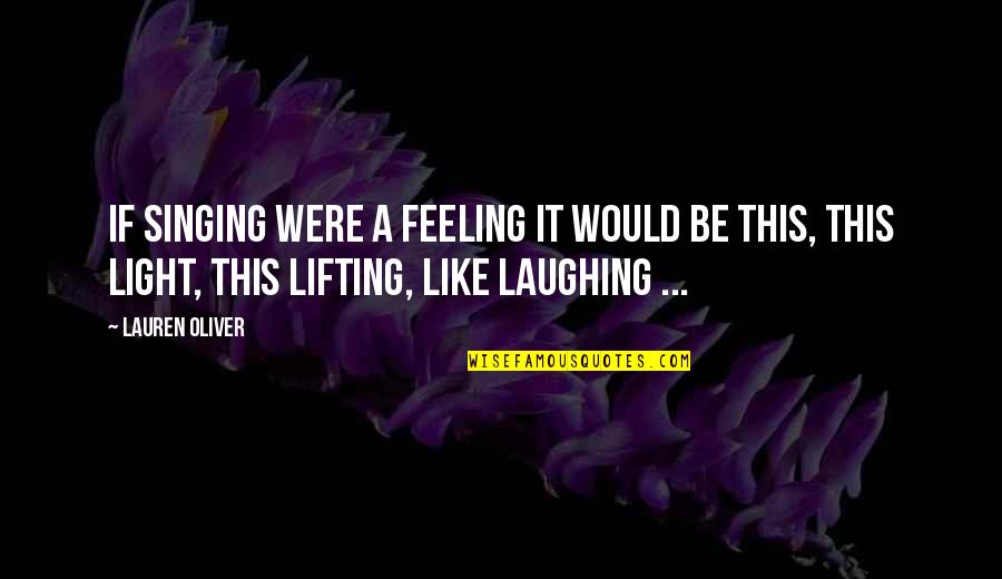 Battle Of Charleston Quotes By Lauren Oliver: If singing were a feeling it would be Battle Of Charleston Quotes By Lauren Oliver: If singing were a feeling it would be
