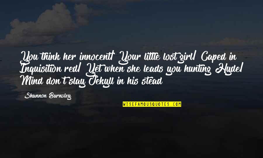 Battle Of Gonzales Quotes By Shannon Barnsley: You think her innocent/ Your little lost girl/