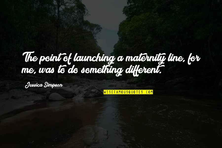 Battle Of Hastings Quotes By Jessica Simpson: The point of launching a maternity line, for