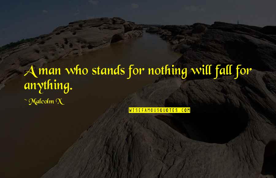 Battle Of Iwo Jima Famous Quotes By Malcolm X: A man who stands for nothing will fall