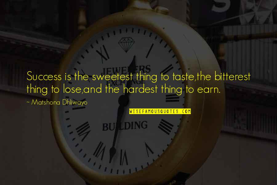 Battle Of Khanwa Quotes By Matshona Dhliwayo: Success is the sweetest thing to taste,the bitterest