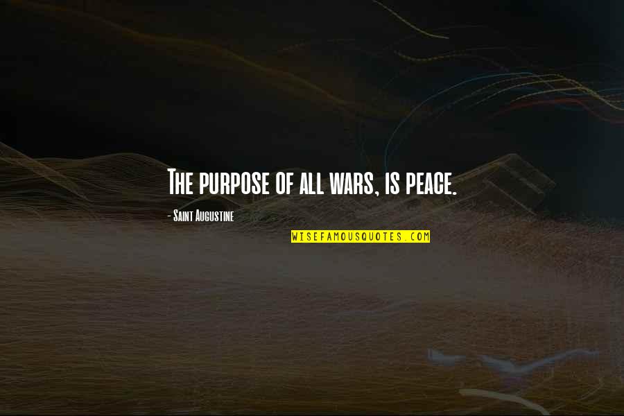 Battle Of Khanwa Quotes By Saint Augustine: The purpose of all wars, is peace.