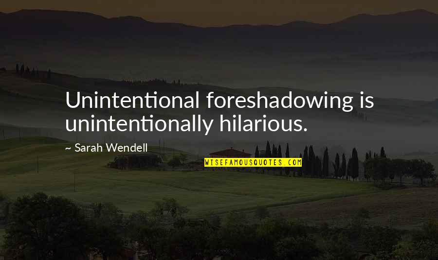 Battle Of Khanwa Quotes By Sarah Wendell: Unintentional foreshadowing is unintentionally hilarious. Battle Of Khanwa Quotes By Sarah Wendell: Unintentional foreshadowing is unintentionally hilarious.