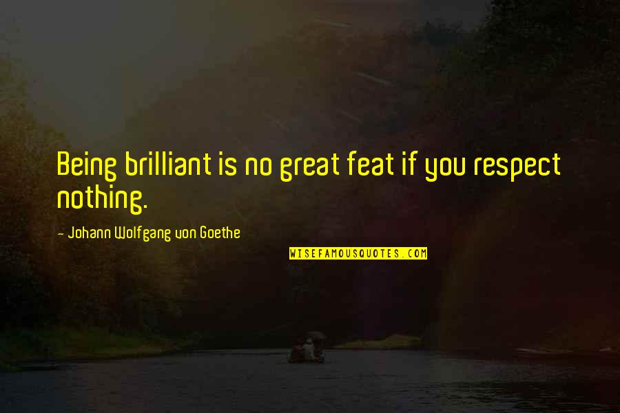 Battle Of Little Round Top Quotes By Johann Wolfgang Von Goethe: Being brilliant is no great feat if you