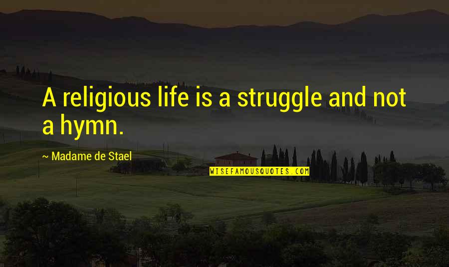 Battle Of Maldon Quotes By Madame De Stael: A religious life is a struggle and not