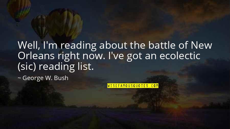 Battle Of New Orleans Quotes By George W. Bush: Well, I'm reading about the battle of New Battle Of New Orleans Quotes By George W. Bush: Well, I'm reading about the battle of New