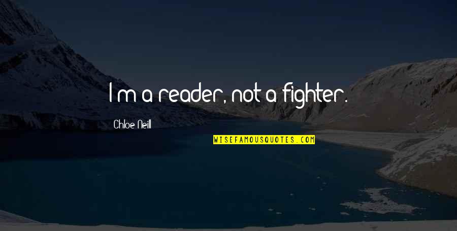 Battle Of Oriskany Quotes By Chloe Neill: I'm a reader, not a fighter.