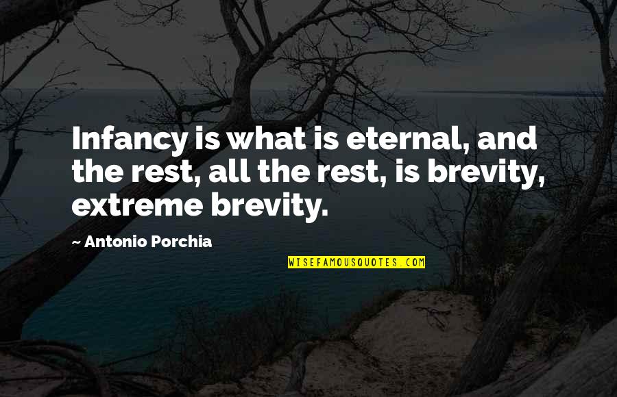 Battle Of Princeton Quotes By Antonio Porchia: Infancy is what is eternal, and the rest,