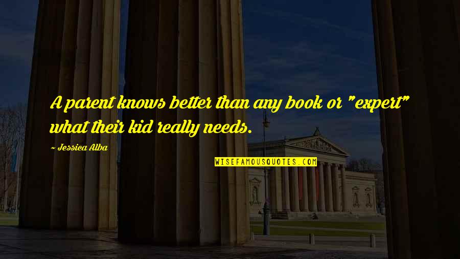 Battle Of Princeton Quotes By Jessica Alba: A parent knows better than any book or