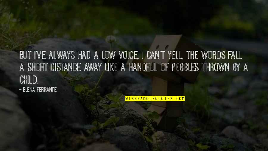 Battle Of Saipan Quotes By Elena Ferrante: But I've always had a low voice, I