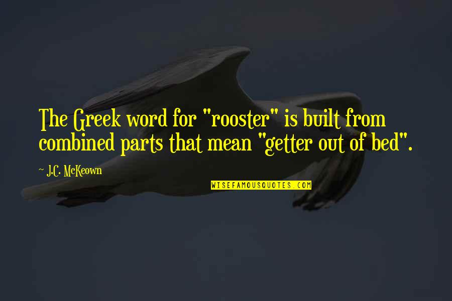 Battle Of San Jacinto Quotes By J.C. McKeown: The Greek word for "rooster" is built from Battle Of San Jacinto Quotes By J.C. McKeown: The Greek word for "rooster" is built from