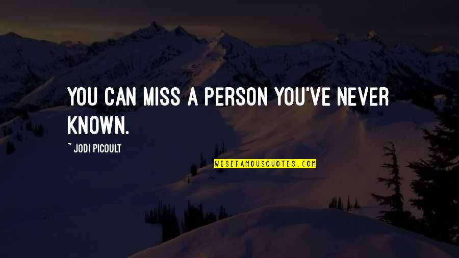 Battle Of The Jade Horse Quotes By Jodi Picoult: You can miss a person you've never known.