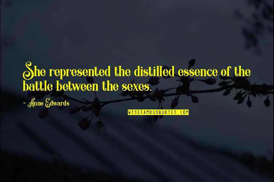 Battle Of The Sexes Quotes By Anne Edwards: She represented the distilled essence of the battle