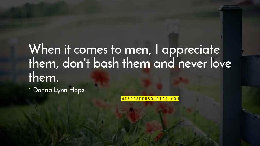 Battle Of The Sexes Quotes By Donna Lynn Hope: When it comes to men, I appreciate them,