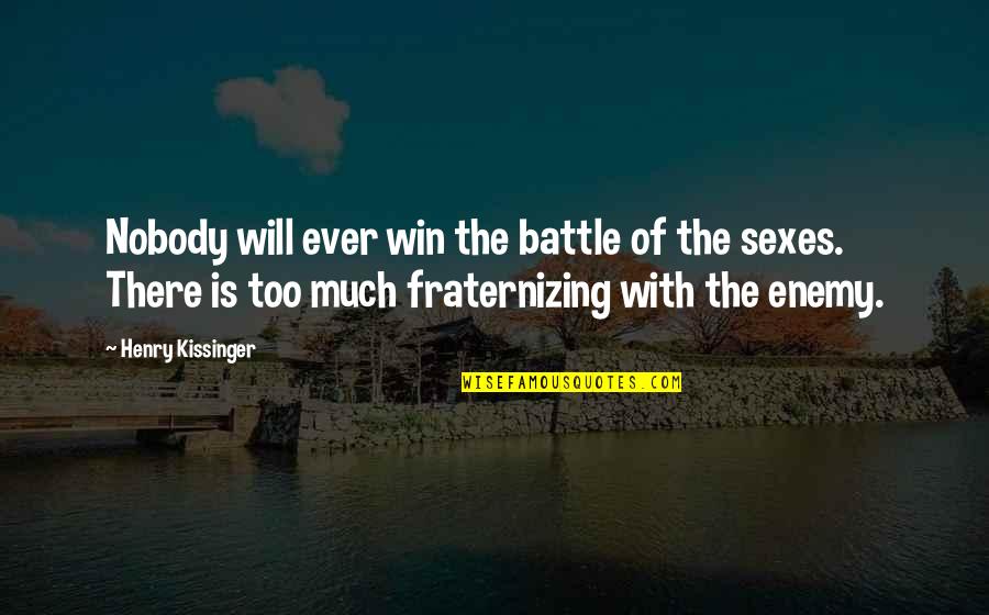 Battle Of The Sexes Quotes By Henry Kissinger: Nobody will ever win the battle of the