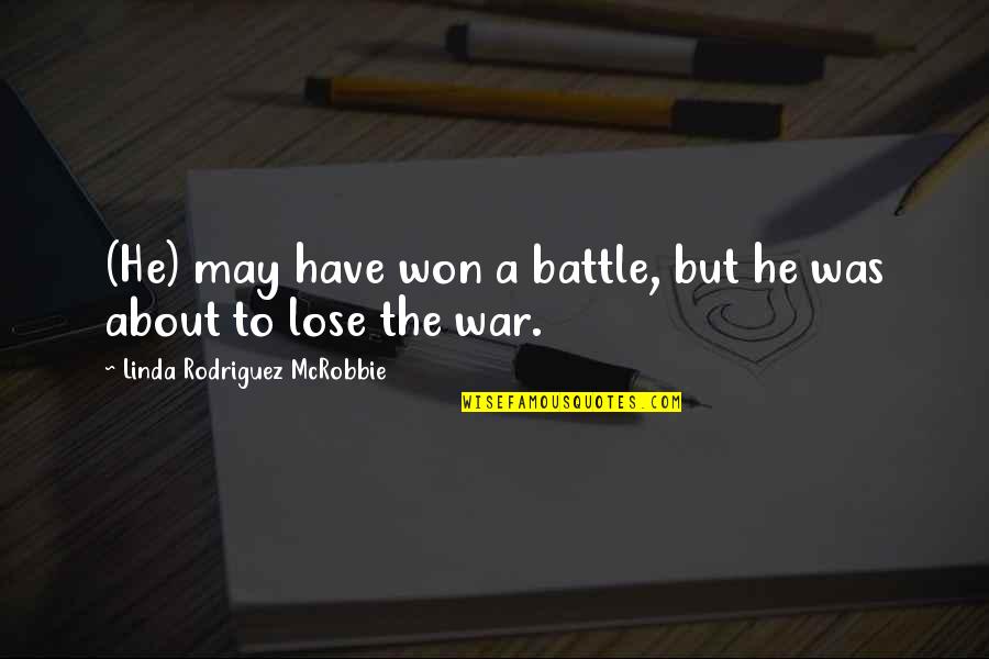 Battle Of The Sexes Quotes By Linda Rodriguez McRobbie: (He) may have won a battle, but he