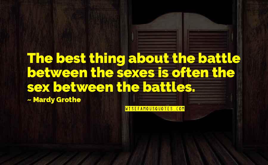 Battle Of The Sexes Quotes By Mardy Grothe: The best thing about the battle between the