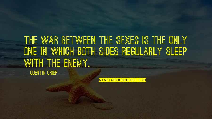 Battle Of The Sexes Quotes By Quentin Crisp: The war between the sexes is the only