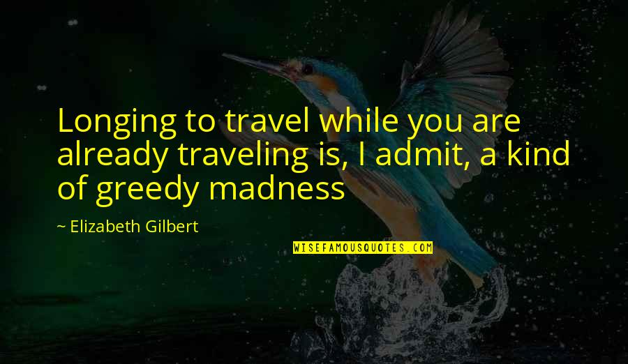 Battle Of Trenton And Princeton Quotes By Elizabeth Gilbert: Longing to travel while you are already traveling