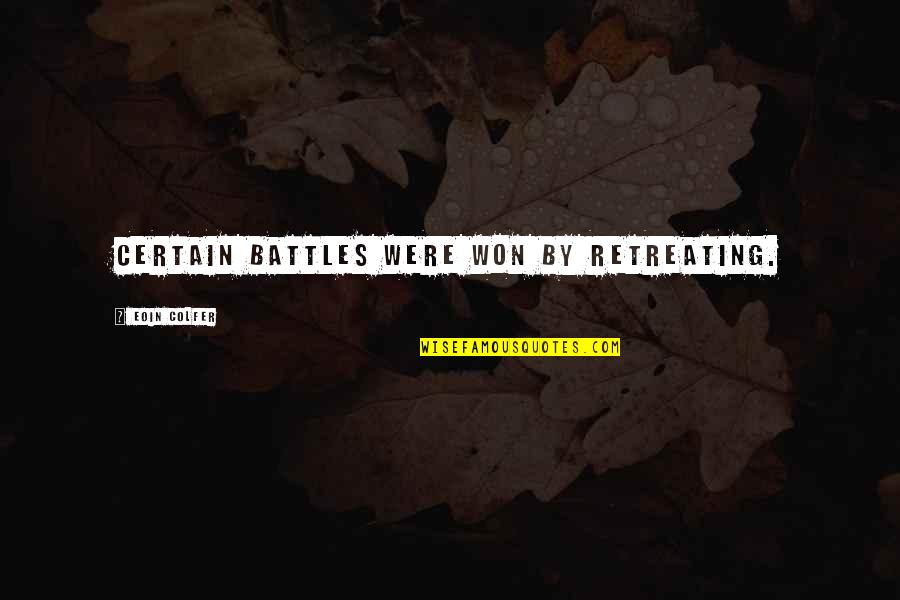 Battle Of Wills Quotes By Eoin Colfer: Certain battles were won by retreating. Battle Of Wills Quotes By Eoin Colfer: Certain battles were won by retreating.