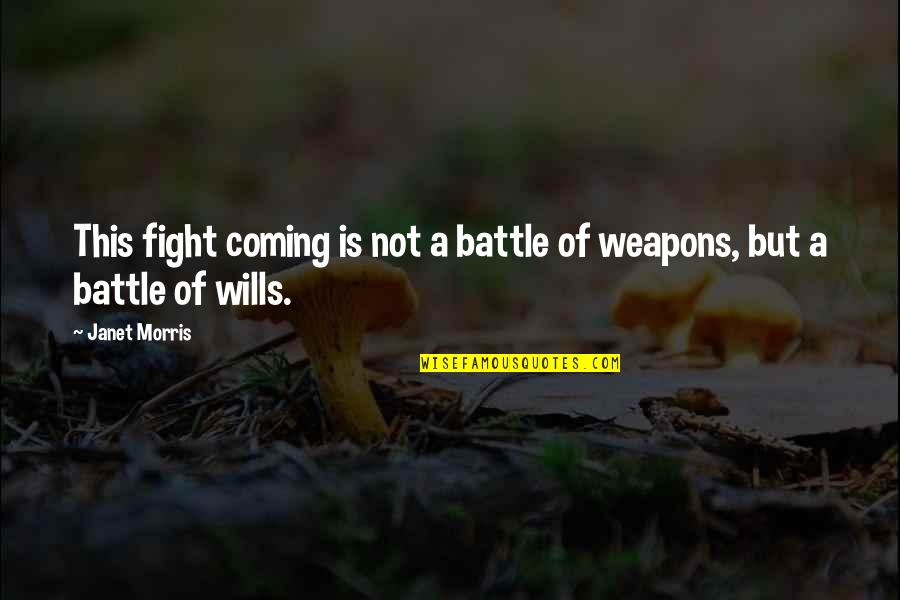 Battle Of Wills Quotes By Janet Morris: This fight coming is not a battle of