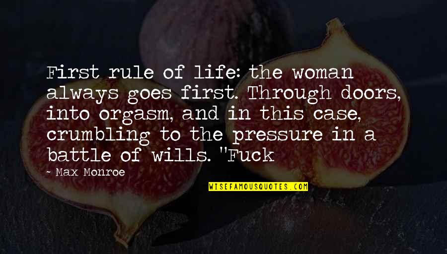 Battle Of Wills Quotes By Max Monroe: First rule of life: the woman always goes Battle Of Wills Quotes By Max Monroe: First rule of life: the woman always goes